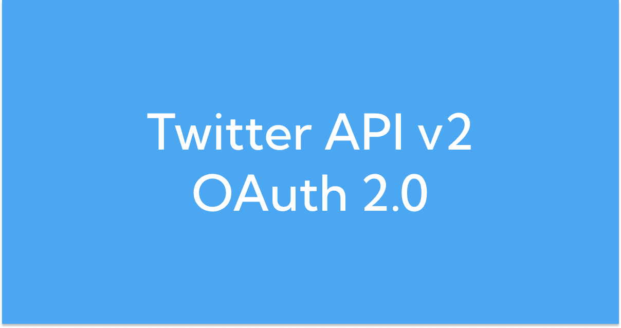 Twitter API v2 OAuth 2.0によるツイート方法 thumbnail